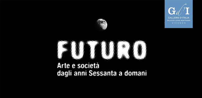 FUTURO - ARTE E SOCIETÀ DAGLI ANNI SESSANTA A DOMANI