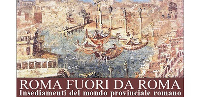 ROMA FUORI DA ROMA. INSEDIAMENTI DEL MONDO PROVINCIALE ROMANO