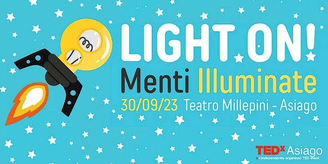 TEDXASIAGO - LIGHT ON! MENTI ILLUMINATE