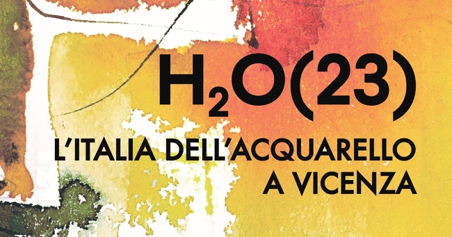 H₂O(23). L'ITALIA DELL’ACQUARELLO A VICENZA