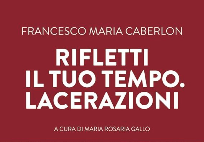 FRANCESCO MARIA CABERLON - RIFLETTI IL TUO TEMPO. LACERAZIONI