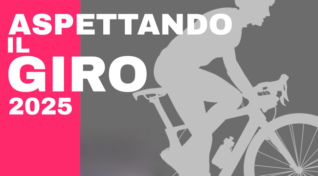 ASPETTANDO IL GIRO 2025